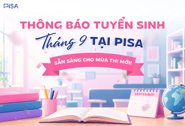 Thông báo tuyển sinh tháng 9 tại PISA: Lộ trình cá nhân hóa - Bứt phá đầu năm học