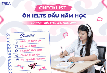 Checklist ôn IELTS đầu năm học: Lộ trình bứt phá cho học sinh